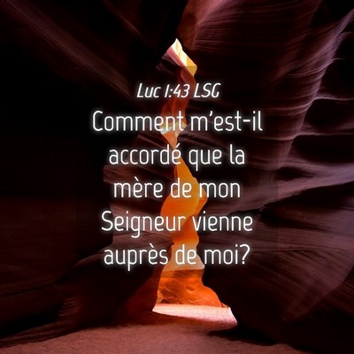 Picture 04 - Luc 1:43 LSG - Comment m'est-il accordé que la mère de mon - Bible Verse Picture