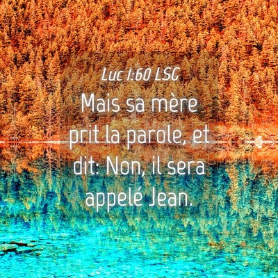 Picture 04 - Luc 1:60 LSG - Mais sa mère prit la parole, et dit: Non, il - Bible Verse Picture