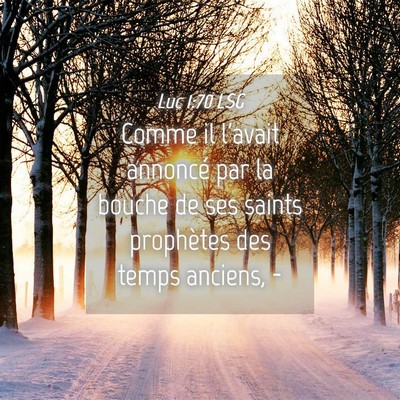 Picture 04 - Luc 1:70 LSG - Comme il l'avait annoncé par la bouche de ses - Bible Verse Picture