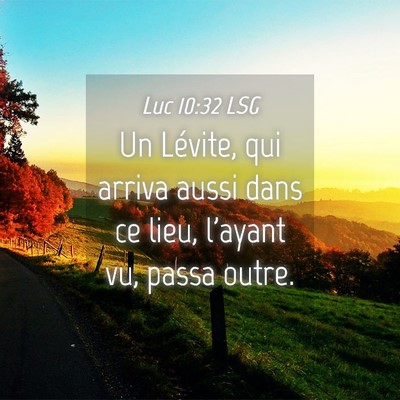 Picture 04 - Luc 10:32 LSG - Un Lévite, qui arriva aussi dans ce lieu, - Bible Verse Picture