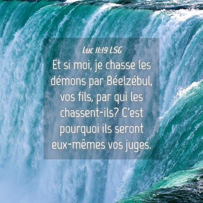 Picture 04 - Luc 11:19 LSG - Et si moi, je chasse les démons par Béelzébul, - Bible Verse Picture