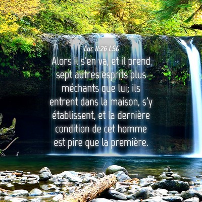 Picture 04 - Luc 11:26 LSG - Alors il s'en va, et il prend sept autres esprits - Bible Verse Picture