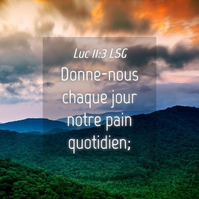 Picture 04 - Luc 11:3 LSG - Donne-nous chaque jour notre pain - Bible Verse Picture