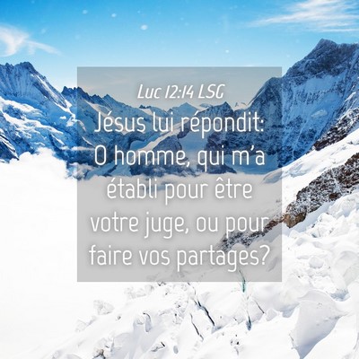 Picture 04 - Luc 12:14 LSG - Jésus lui répondit: O homme, qui m'a établi - Bible Verse Picture