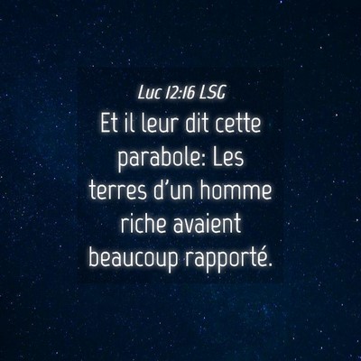 Picture 04 - Luc 12:16 LSG - Et il leur dit cette parabole: Les terres d'un - Bible Verse Picture
