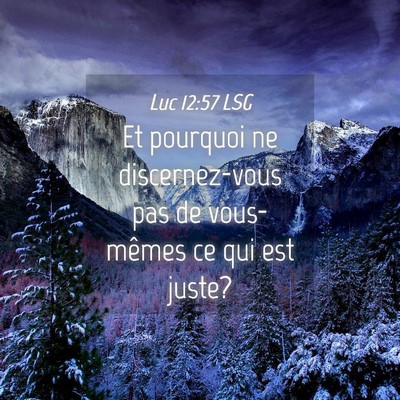 Picture 04 - Luc 12:57 LSG - Et pourquoi ne discernez-vous pas de vous-mêmes - Bible Verse Picture