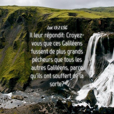 Picture 04 - Luc 13:2 LSG - Il leur répondit: Croyez-vous que ces Galiléens - Bible Verse Picture