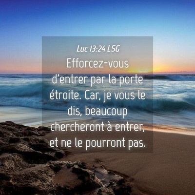 Picture 04 - Luc 13:24 LSG - Efforcez-vous d'entrer par la porte étroite. - Bible Verse Picture