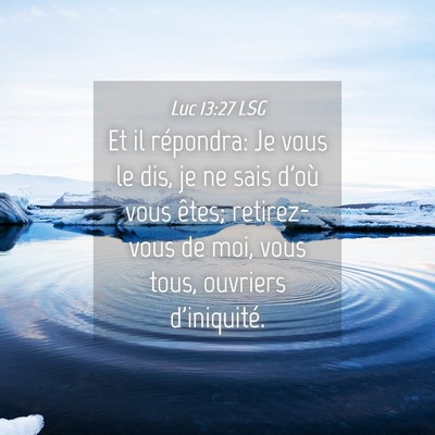 Picture 04 - Luc 13:27 LSG - Et il répondra: Je vous le dis, je ne sais d'où - Bible Verse Picture