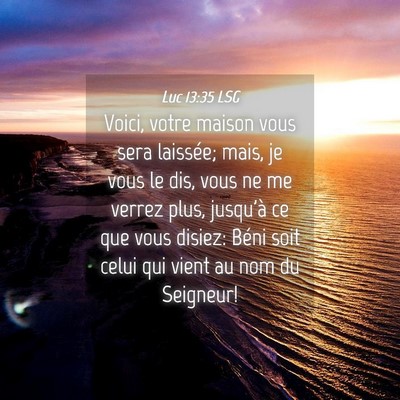 Picture 04 - Luc 13:35 LSG - Voici, votre maison vous sera laissée; mais, je - Bible Verse Picture