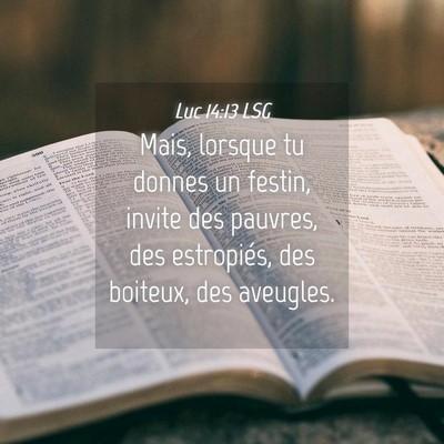 Picture 04 - Luc 14:13 LSG - Mais, lorsque tu donnes un festin, invite des - Bible Verse Picture