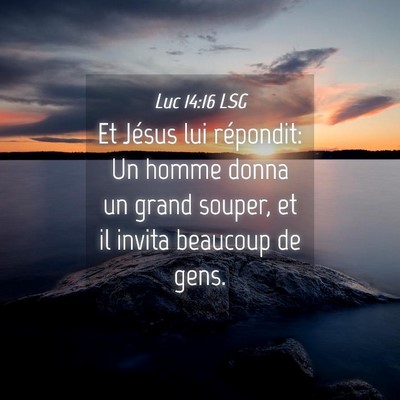 Picture 04 - Luc 14:16 LSG - Et Jésus lui répondit: Un homme donna un grand - Bible Verse Picture