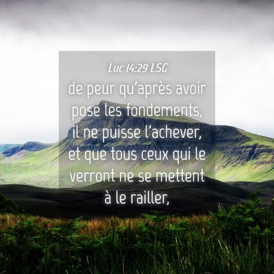 Picture 04 - Luc 14:29 LSG - de peur qu'après avoir posé les fondements, il - Bible Verse Picture