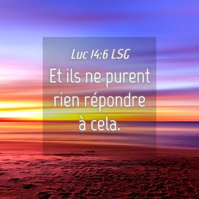 Picture 04 - Luc 14:6 LSG - Et ils ne purent rien répondre à - Bible Verse Picture