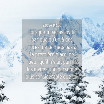 Picture 04 - Luc 14:8 LSG - Lorsque tu seras invité par quelqu'un à des - Bible Verse Picture