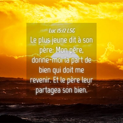 Picture 04 - Luc 15:12 LSG - Le plus jeune dit à son père: Mon père, - Bible Verse Picture