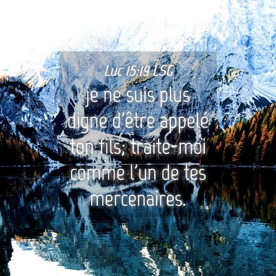 Picture 04 - Luc 15:19 LSG - je ne suis plus digne d'être appelé ton fils; - Bible Verse Picture