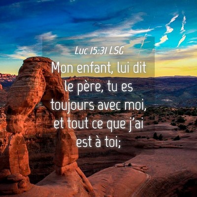 Picture 04 - Luc 15:31 LSG - Mon enfant, lui dit le père, tu es toujours avec - Bible Verse Picture