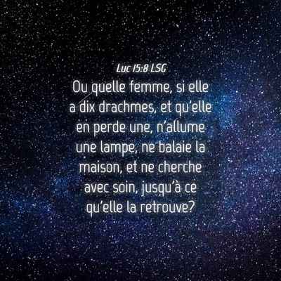 Picture 04 - Luc 15:8 LSG - Ou quelle femme, si elle a dix drachmes, et - Bible Verse Picture