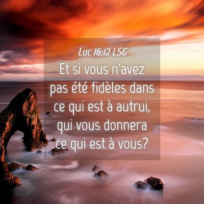 Picture 04 - Luc 16:12 LSG - Et si vous n'avez pas été fidèles dans ce qui - Bible Verse Picture