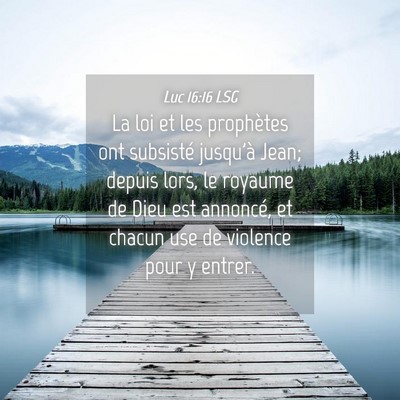 Picture 04 - Luc 16:16 LSG - La loi et les prophètes ont subsisté jusqu'à - Bible Verse Picture