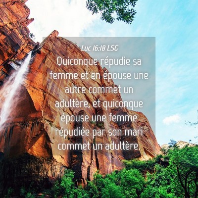 Picture 04 - Luc 16:18 LSG - Quiconque répudie sa femme et en épouse une - Bible Verse Picture