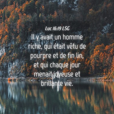 Picture 04 - Luc 16:19 LSG - Il y avait un homme riche, qui était vêtu de - Bible Verse Picture