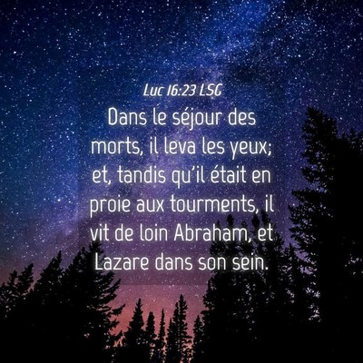 Picture 04 - Luc 16:23 LSG - Dans le séjour des morts, il leva les yeux; et, - Bible Verse Picture