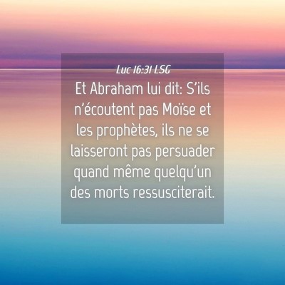Picture 04 - Luc 16:31 LSG - Et Abraham lui dit: S'ils n'écoutent pas Moïse - Bible Verse Picture