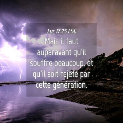 Picture 04 - Luc 17:25 LSG - Mais il faut auparavant qu'il souffre beaucoup, - Bible Verse Picture
