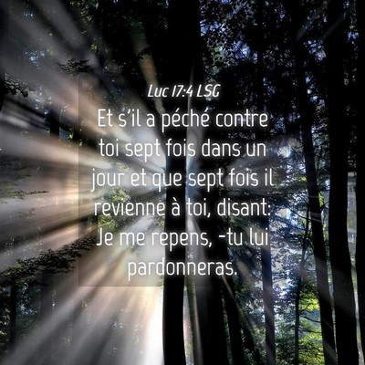 Picture 04 - Luc 17:4 LSG - Et s'il a péché contre toi sept fois dans un - Bible Verse Picture