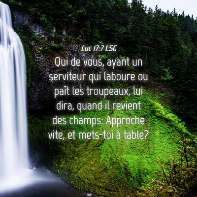 Picture 04 - Luc 17:7 LSG - Qui de vous, ayant un serviteur qui laboure ou - Bible Verse Picture