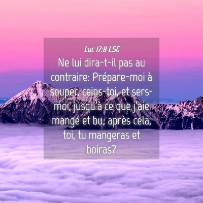 Picture 04 - Luc 17:8 LSG - Ne lui dira-t-il pas au contraire: Prépare-moi - Bible Verse Picture