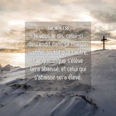 Picture 04 - Luc 18:14 LSG - Je vous le dis, celui-ci descendit dans sa maison - Bible Verse Picture
