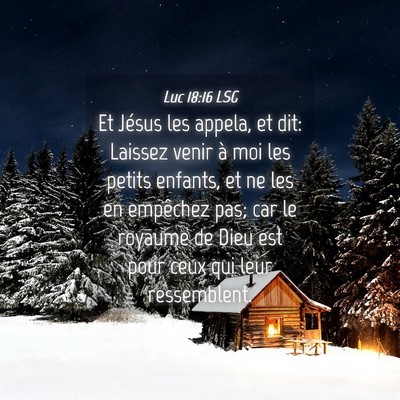 Picture 04 - Luc 18:16 LSG - Et Jésus les appela, et dit: Laissez venir à - Bible Verse Picture