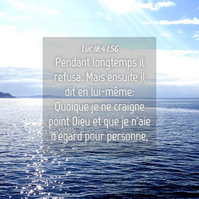 Picture 04 - Luc 18:4 LSG - Pendant longtemps il refusa. Mais ensuite il dit - Bible Verse Picture