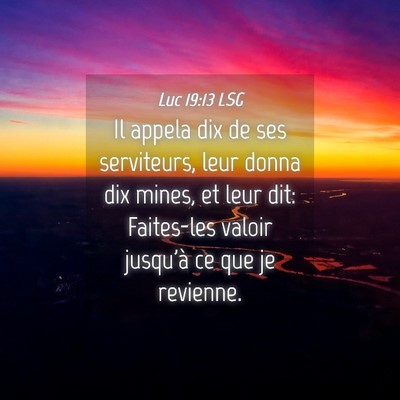 Picture 04 - Luc 19:13 LSG - Il appela dix de ses serviteurs, leur donna dix - Bible Verse Picture