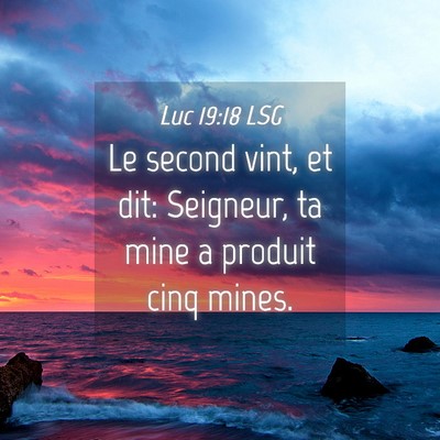 Picture 04 - Luc 19:18 LSG - Le second vint, et dit: Seigneur, ta mine a - Bible Verse Picture