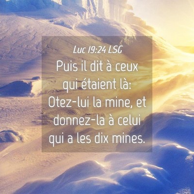 Picture 04 - Luc 19:24 LSG - Puis il dit à ceux qui étaient là: Otez-lui la - Bible Verse Picture