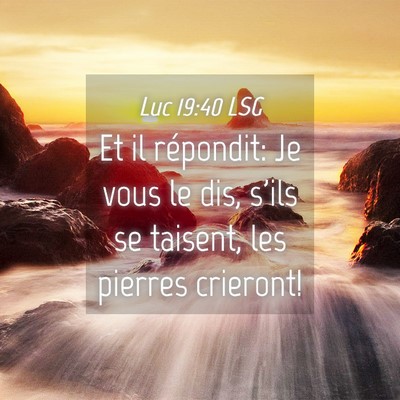 Picture 04 - Luc 19:40 LSG - Et il répondit: Je vous le dis, s'ils se - Bible Verse Picture