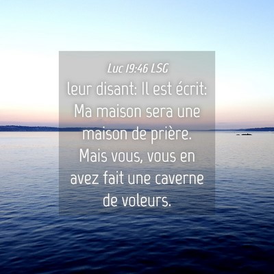 Picture 04 - Luc 19:46 LSG - leur disant: Il est écrit: Ma maison sera une - Bible Verse Picture