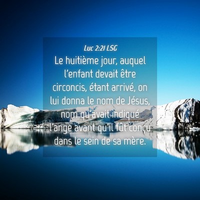 Picture 04 - Luc 2:21 LSG - Le huitième jour, auquel l'enfant devait être - Bible Verse Picture