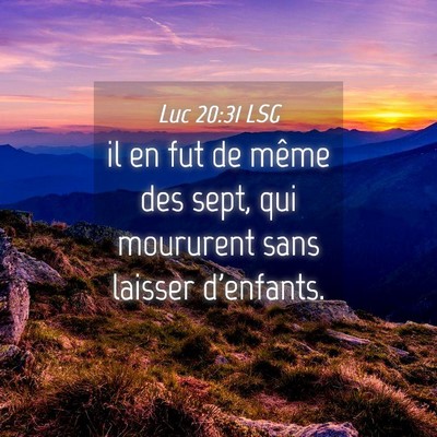 Picture 04 - Luc 20:31 LSG - il en fut de même des sept, qui moururent sans - Bible Verse Picture