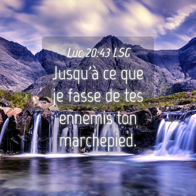 Picture 04 - Luc 20:43 LSG - Jusqu'à ce que je fasse de tes ennemis ton - Bible Verse Picture