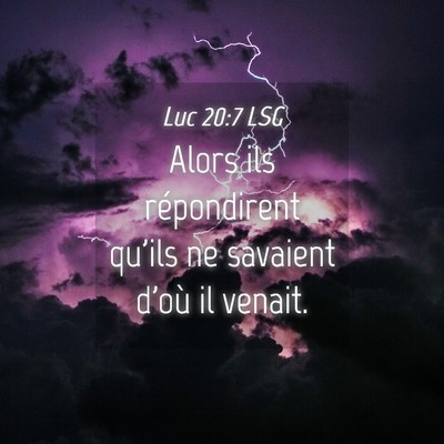 Picture 04 - Luc 20:7 LSG - Alors ils répondirent qu'ils ne savaient d'où - Bible Verse Picture