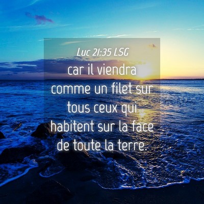 Picture 04 - Luc 21:35 LSG - car il viendra comme un filet sur tous ceux qui - Bible Verse Picture