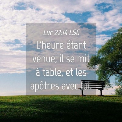 Picture 04 - Luc 22:14 LSG - L'heure étant venue, il se mit à table, et les - Bible Verse Picture