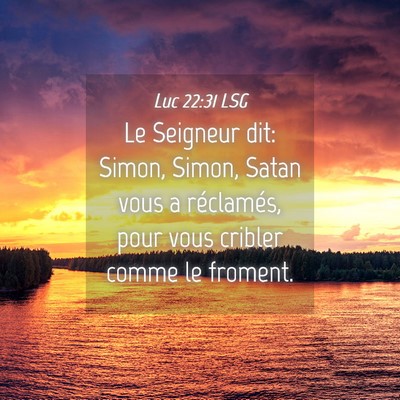 Picture 04 - Luc 22:31 LSG - Le Seigneur dit: Simon, Simon, Satan vous a - Bible Verse Picture