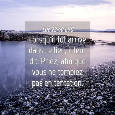 Picture 04 - Luc 22:40 LSG - Lorsqu'il fut arrivé dans ce lieu, il leur dit: - Bible Verse Picture