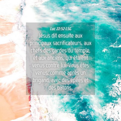 Picture 04 - Luc 22:52 LSG - Jésus dit ensuite aux principaux sacrificateurs, - Bible Verse Picture